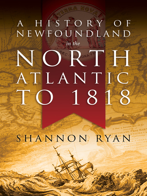 Title details for A History of Newfoundland in the North Atlantic to 1818 by Shannon Ryan - Available